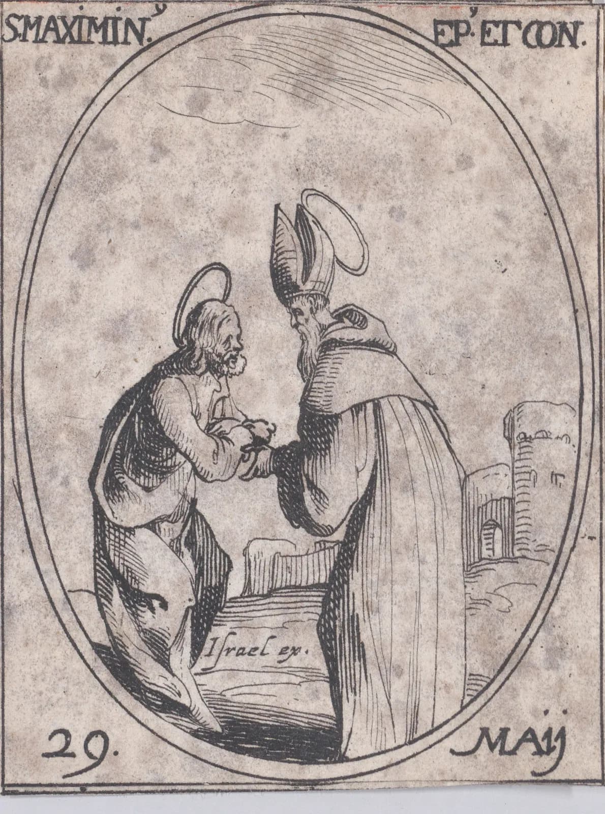 Pequeño aguafuerte del siglo XVII en un marco oval: un obispo con aureola, mitra alta y capa estrecha las manos de un hombre barbado con aureola y manto, con una torre y un muro en ruinas detrás, con la inscripción S. Maximin. Ep. et Con. y 29 Maij