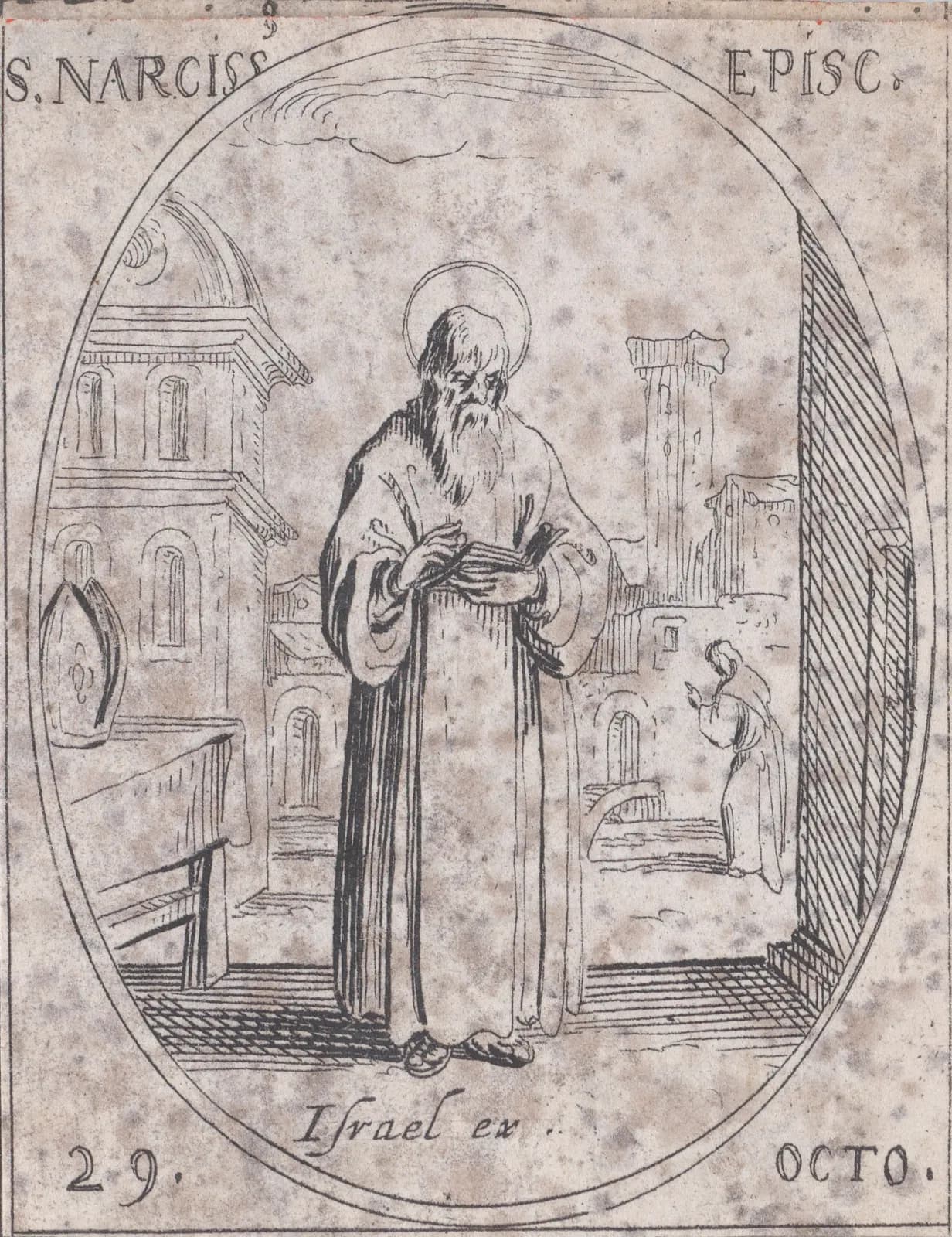 Pequeño aguafuerte del siglo XVII en un marco oval: un anciano de larga barba, con aureola y manto de monje, lee de pie un libro; a la izquierda, una mitra de obispo dejada sobre una mesa cubierta con un paño; detrás, un edificio con cúpula y una torre alta, y a lo lejos una pequeña figura en oración, con la inscripción S. Narciss Episc. y 29 Octo.