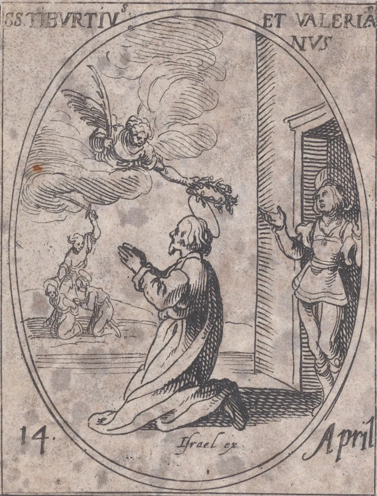 Pequeño aguafuerte del siglo XVII en un marco oval: un hombre con aureola, arrodillado en oración, mientras un ángel desciende de las nubes con una palma y le pone una corona sobre la cabeza; a la derecha, un joven de pie en el umbral de una puerta, y a lo lejos una figura alza una espada sobre otras arrodilladas. Con la inscripción SS. Tiburtius et Valerianus y 14 April.