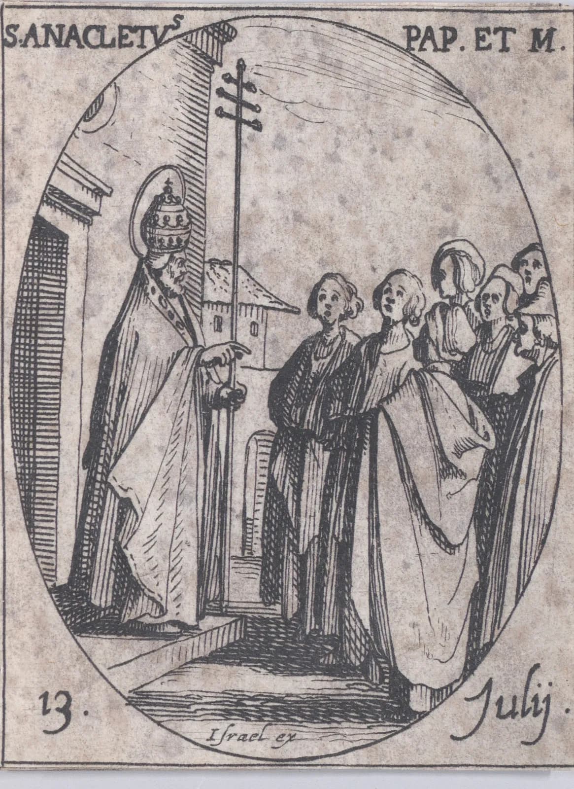 Small seventeenth-century etching in an oval frame of a haloed pope in a triple tiara, holding a tall triple cross, standing at the door of a church and pointing toward a group of young men and women, inscribed S. Anacletus Pap. et M. and 13 Julii