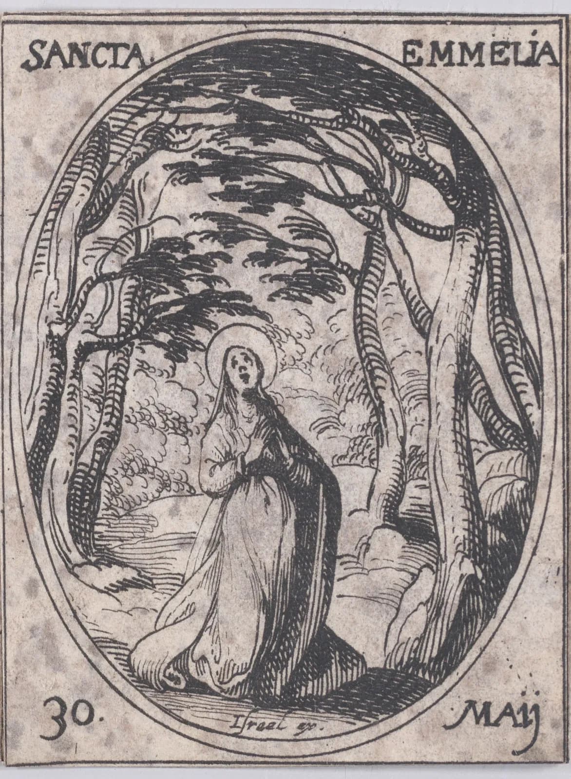 Small seventeenth-century etching in an oval frame of a haloed woman in a long mantle kneeling in prayer, hands joined and eyes raised, beneath tall twisting trees in a wooded landscape, inscribed Sancta Emmelia and 30 Maij