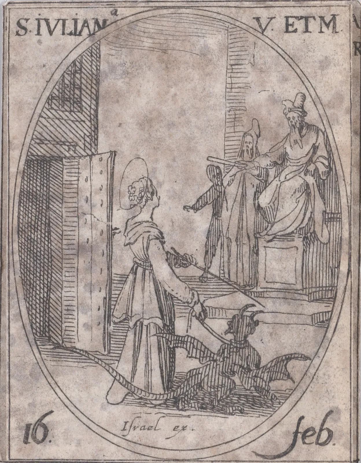 Pequeño aguafuerte del siglo XVII en un marco oval: una joven con aureola, vista de espaldas, sujeta con una cadena a un demonio alado a sus pies y se vuelve hacia un juez barbado sentado en un estrado alto con dos asistentes, con la inscripción S. Iuliana V. et M. y 16 Feb.
