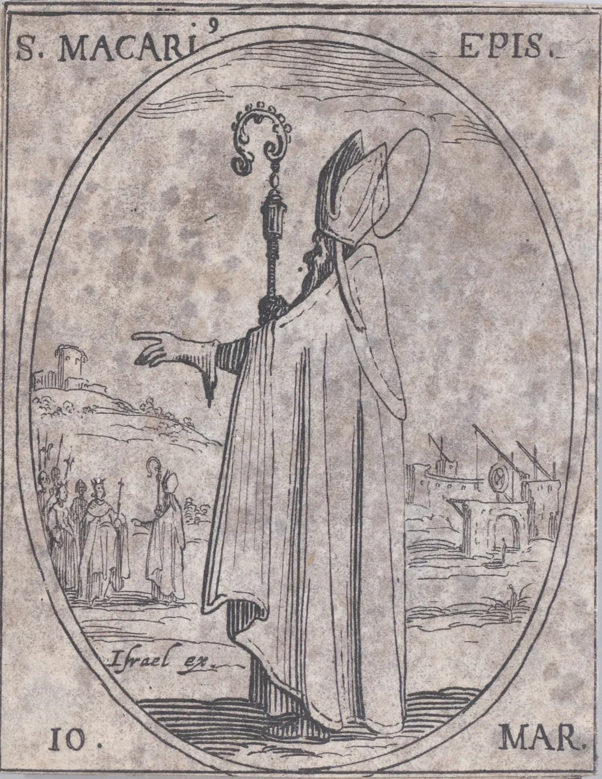 Pequeño aguafuerte del siglo XVII en un marco oval: un obispo con mitra, aureola y báculo, visto de espaldas, extiende la mano sobre un paisaje; a la izquierda, una figura coronada con soldados se encuentra con un obispo, y a la derecha se alzan grúas sobre unos muros en construcción, con la inscripción S. Macari9 Epis. y 10 Mar.