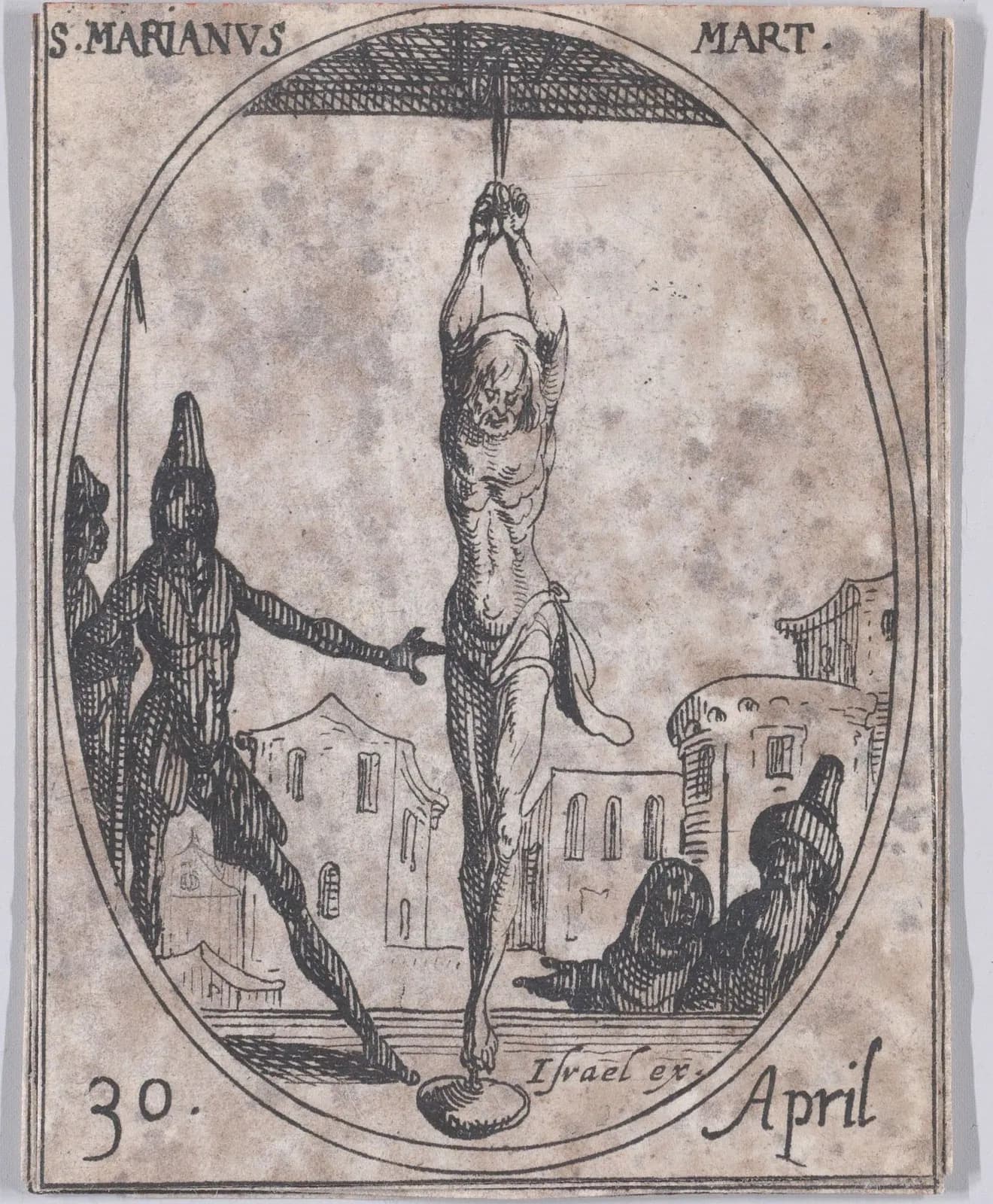 Small seventeenth-century etching in an oval frame of a nearly naked man hanging by his bound hands from a beam, a heavy weight tied to his foot, while a soldier with a spear and dagger stands at the left and a figure crouches at the right before a row of buildings, inscribed S. Marianus Mart. and 30 April.