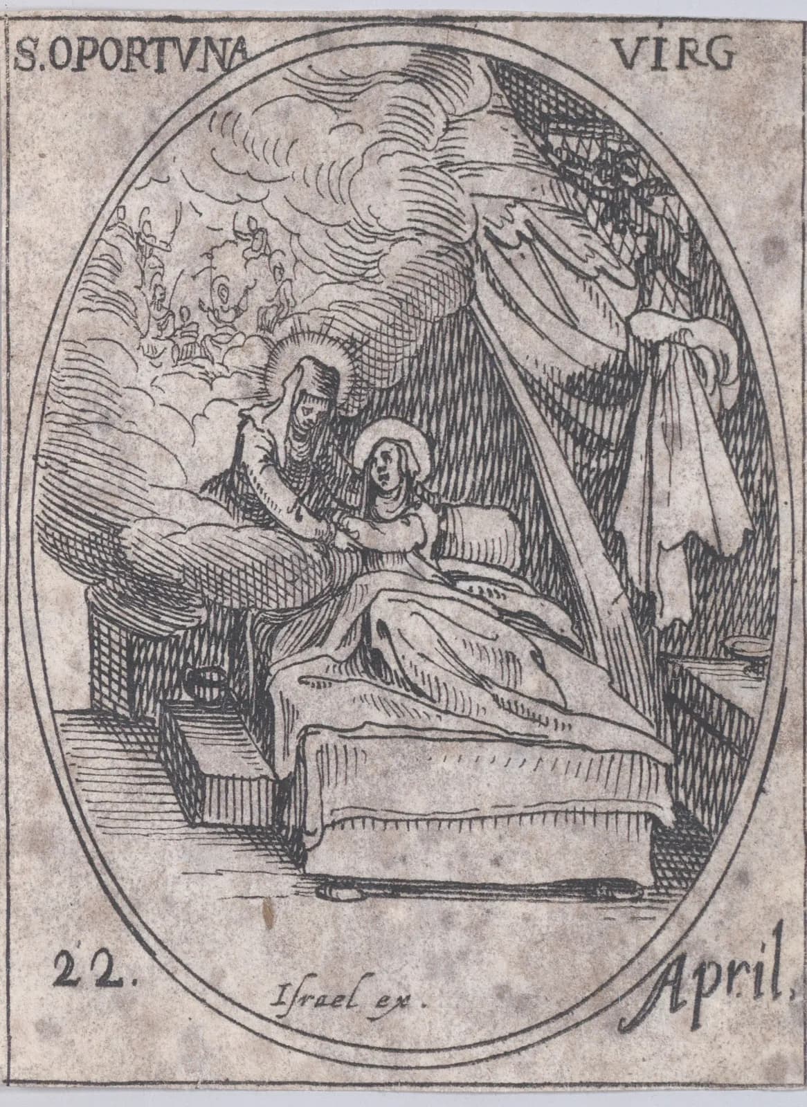 Small seventeenth-century etching in an oval frame of a veiled woman with a halo seated on a cloud beside a curtained bed, holding the hand of a young haloed woman sitting up in it, with figures in glory among the clouds behind, inscribed S. Oportuna Virg and 22 April