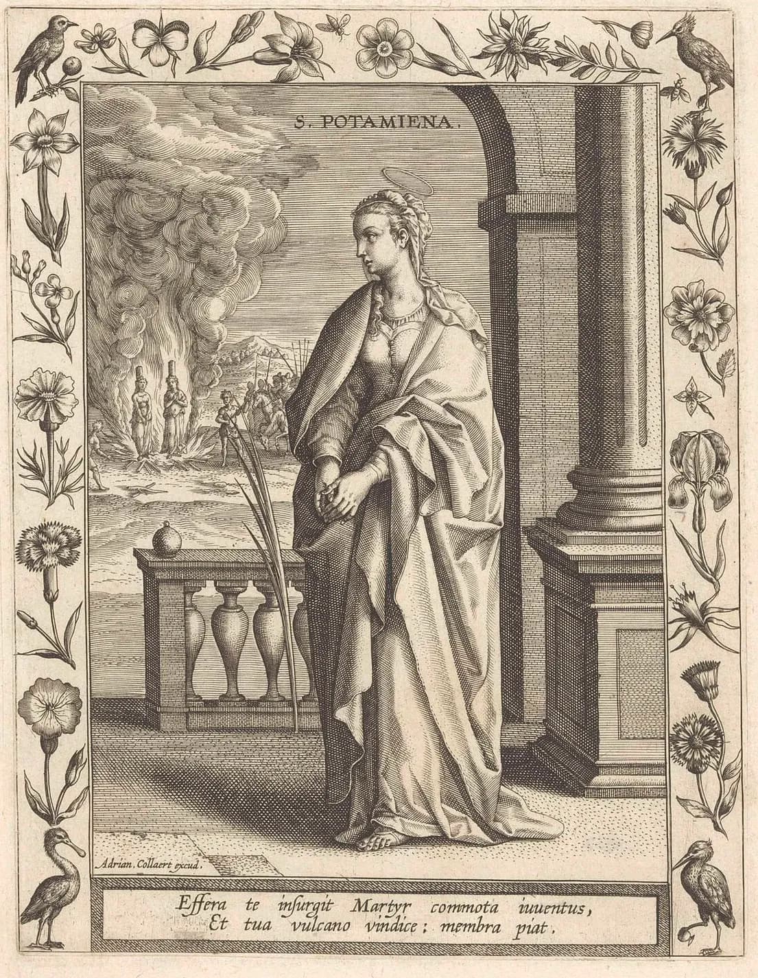 Engraving within a border of flowers and birds of a young woman with a halo standing in a stone portico, holding a palm branch, looking back over her shoulder at two women bound to stakes in a fire in the distance, titled S. Potamiena, with two lines of Latin verse beneath