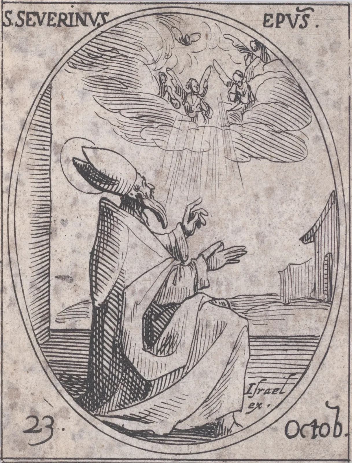 Pequeño aguafuerte del siglo XVII en un marco oval: un obispo con mitra y capa pluvial, arrodillado en una terraza junto a una puerta, alza las manos hacia un grupo de ángeles que cantan entre nubes y rayos de luz sobre él, con un edificio a lo lejos. Con la inscripción S. Severinus Epus. y 23 Octob.